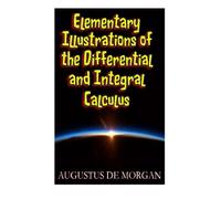 Elementary Illustrations of the Differential and Integral Calculus