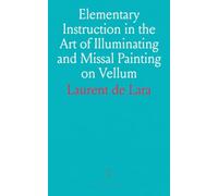 Elementary Instruction in the Art of Illuminating and Missal Painting on Vellum: A Guide to Modern Illuminators; With Illustrations in Outline as Copies for the Student