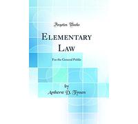 Elementary Law: For the General Public (Classic Reprint)
