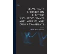 Elementary Lectures on Electric Discharges, Waves and Impulses, and Other Transients