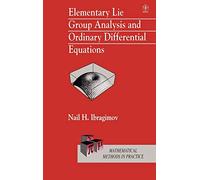 Elementary Lie Group Analysis and Ordinary Differential Equations: 1 (Wiley Series in Mathematical Methods in Practice.)