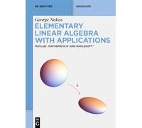 Elementary Linear Algebra with Applications: MATLAB®, Mathematica® and Maplesoft™ (De Gruyter Textbook)