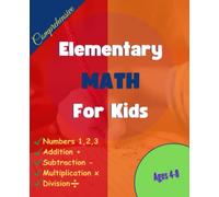 Elementary Math For Kids: Simple and Fun Mathematics for Kids, Number Tracing, Addition, Subtraction, Multiplication, Division, and Many More… Maths Lessons and Practice Exercises (Ages 4-8)