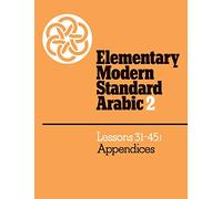 Elementary Modern Standard Arabic: Volume 2, Lessons 31-45; Appendices (Elementary Modern Standard Arabic, Lessons 31-45)