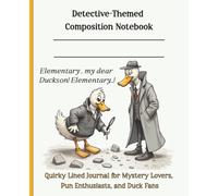 Elementary , my dear Duckson! Elementary...! Detective-Themed Composition Notebook: Quirky Lined Journal for Mystery Lovers, Pun Enthusiasts, and Duck Fans