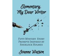 Elementary, My Dear Writer: Writing a Mystery Inspired by the Great Detective