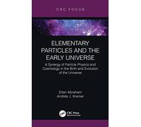 Elementary Particles and the Early Universe: A Synergy of Particle Physics and Cosmology in the Birth and Evolution of the Universe