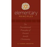 Elementary Principles: Six Foundational Principles of Ancient Jewish Christianity
