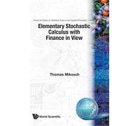 Elementary Stochastic Calculus, With Finance In View: 6 (Advanced Series on Statistical Science & Applied Probability)