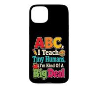 Elementary Teacher Gift ABC I Teach Tiny Humans Case for iPhone 15 Plus