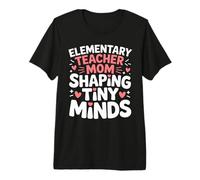Elementary Teacher Mom Shaping Tiny Minds Premium T-Shirt