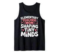 Elementary Teacher Mom Shaping Tiny Minds Tank Top