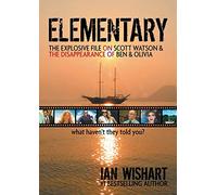 Elementary: The Explosive File On Scott Watson And The Disappearance Of Ben & Olivia - What Haven't They Told You?