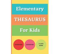 Elementary Thesaurus For Kids: Learn Synonyms, Antonyms, Homophones, Homonyms, Idiomatic Expressions (Proverbs) / Comprehensive Thesaurus English Book for children of all ages.