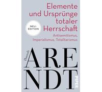 Elemente und Ursprünge totaler Herrschaft: Antisemitismus, Imperialismus, Totalitarismus | Neuedition des politischen Klassikers