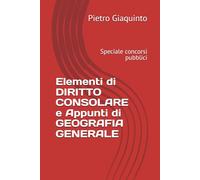 Elementi di DIRITTO CONSOLARE e Appunti di GEOGRAFIA GENERALE: Speciale concorsi pubblici (Manualistica STUDIOPIGI)