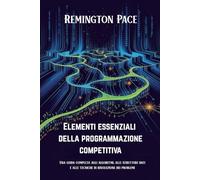 Elementi essenziali della programmazione competitiva: Una guida completa agli algoritmi, alle strutture dati e alle tecniche di risoluzione dei problemi