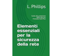 Elementi essenziali per la sicurezza della rete: Guida alla protezione della rete con Firewalla Gold Plus (La Sicurezza Personale nel Mondo Digitale)