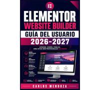 Elementor Website Builder Guía del Usuario 2026-2027: Domina el Diseño Digital Profesional Paso a Paso: Desde Elaborar Páginas con Plantillas hasta ... para Principiantes, Freelancers y Negocios