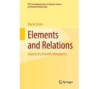 Elements and Relations: Aspects of a Scientific Metaphysics: 35 (IFSR International Series in Systems Science and Systems Engineering, 35)
