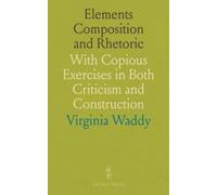 Elements Composition and Rhetoric: With Copious Exercises in Both Criticism and Construction