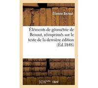 Éléments de Géométrie de Bezout, Réimprimés Sur Le Texte de la Dernière Édition (Sciences)
