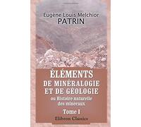Éléments de minéralogie et de géologie, ou Histoire naturelle des minéraux: Avec figures dessinées d'après nature. Tome 1