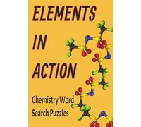 Elements In Action: Chemistry Word Search Puzzles with Easy-to-Read Print | 50+ Puzzles… Perfect Gift for Science Lovers