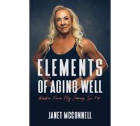 Elements of Aging Well: Wisdom From My Journey So Far