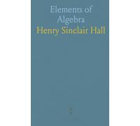 Elements of Algebra: Being the First Thirty-Eight Chapters of Hall and Knight's Algebra for Colleges and Schools