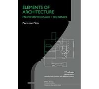 Elements of Architecture - From Form to Place + Tectonics