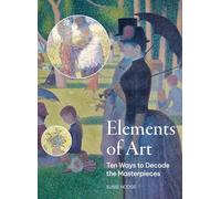 Elements of Art : Ten Ways to Decode the Masterpieces