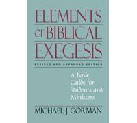 Elements of Biblical Exegesis by Gorman, Michael J. (2008) Paperback