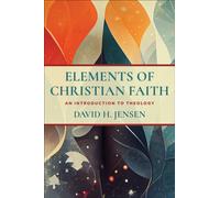 Elements of Christian Faith : An Introduction to Theology
