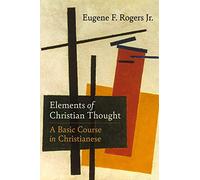Elements of Christian Thought: A Basic Course in Christianese (Regnum Practitioner)