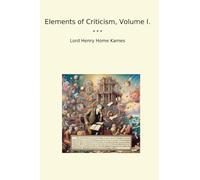 Elements of Criticism, Volume I. (Classic Books)