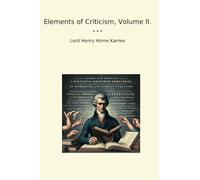 Elements of Criticism, Volume II. (Classic Books)