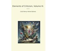 Elements of Criticism, Volume III. (Classic Books)