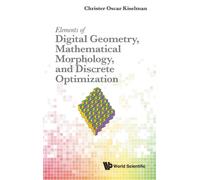 Elements Of Digital Geometry, Mathematical Morphology, And Discrete Optimization