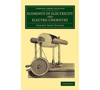 Elements of Electricity and Electro-Chemistry (Cambridge Library Collection - Physical Sciences)