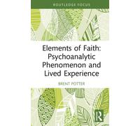 Elements of Faith: Psychoanalytic Phenomenon and Lived Experience