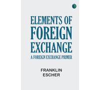 Elements of Foreign Exchange: A Foreign Exchange Primer