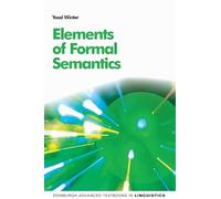 Elements of Formal Semantics: An Introduction to the Mathematical Theory of Meaning in Natural Language (Edinburgh Advanced Textbooks in Linguistics)