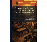 Elements of General History, With a Continuation by E. Nares
