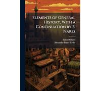 Elements of General History, With a Continuation by E. Nares