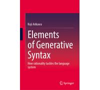 Elements of Generative Syntax : How Rationality Tackles the Language System