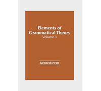Elements of Grammatical Theory: Volume 3