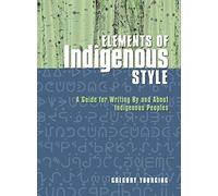 Elements of Indigenous Style: A Guide for Writing by and about Indigenous Peoples