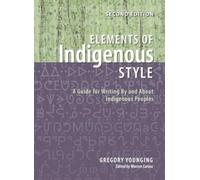 Elements of Indigenous Style : A Guide for Writing by and about Indigenous Peoples