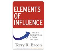 Elements of Influence: The Art of Getting Others to Follow Your Lead
